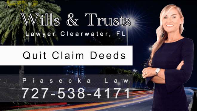 Quit Claim Deeds, Wills, Trusts, Probate, Deeds, Clearwater, Florida, Lawyer, Attorney, Agnieszka Piasecka, Aga Piasecka, Piasecka Law